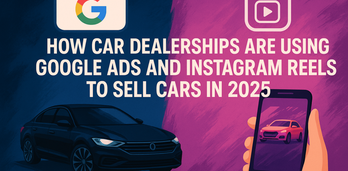 Google Ads for cars, Instagram Reels car marketing, how to sell cars online, car dealership marketing strategies, India 2025