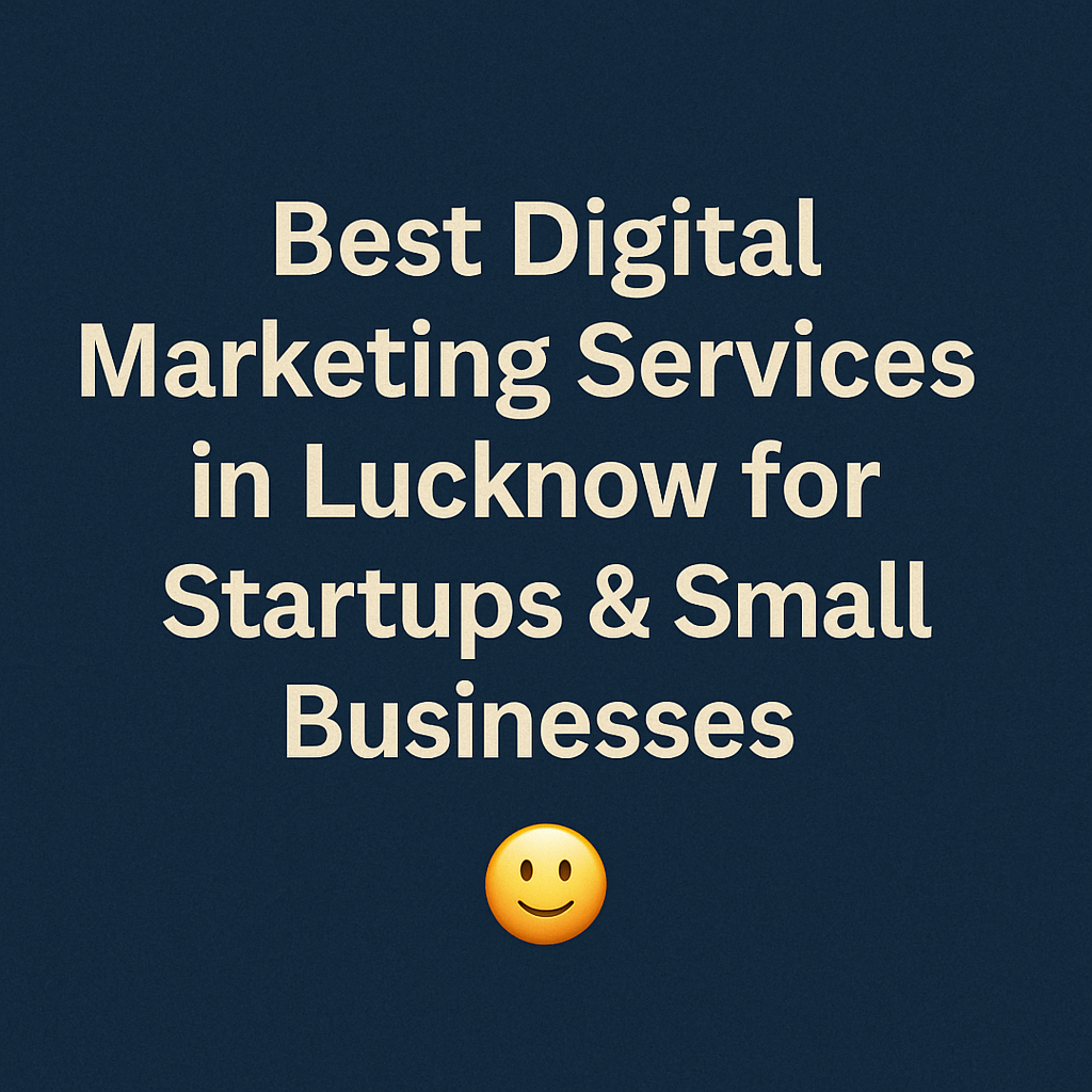 Best digital marketing services in Lucknow for startups and small businesses