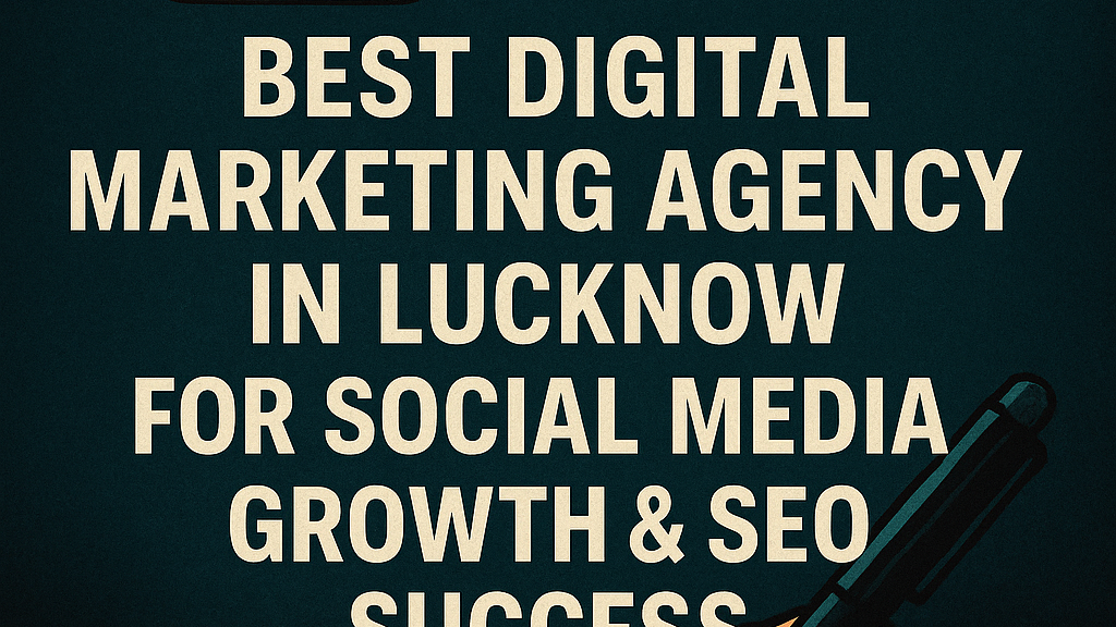 Best digital marketing agency in Lucknow for SEO and social media