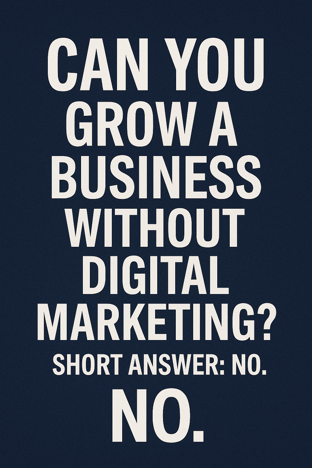 Can You Grow a Business Without Digital Marketing – 2025 Answer Can you grow a business without digital marketing, promote business with ads, importance of digital marketing