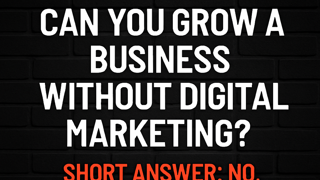 Can you grow a business without digital marketing, importance of digital marketing, promote business with ads