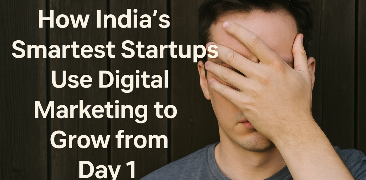 How India’s smartest startups use digital marketing, digital promotion for startups, grow startup from day1