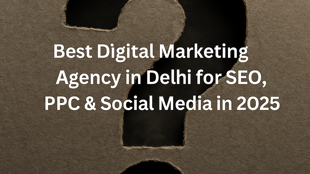 Best digital marketing agency Delhi for SEO, PPC, and social media 2025 with top-rated digital marketing company in Delhi