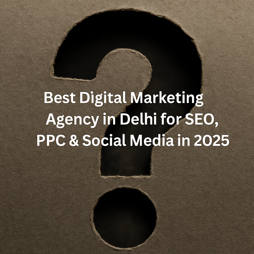 Best digital marketing agency Delhi for SEO, PPC, and social media 2025 with top-rated digital marketing company in Delhi