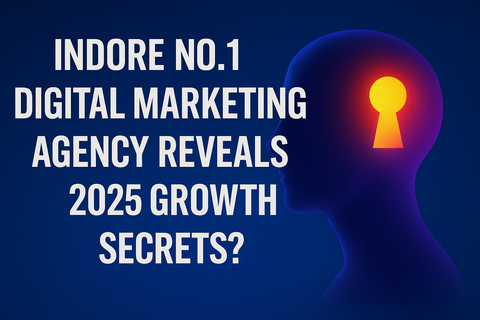 Suspenseful thumbnail of Indore digital marketing 2025 growth secrets with glowing head and keyhole — best digital marketing IndoreSuspenseful thumbnail of Indore digital marketing 2025 growth secrets with glowing head and keyhole — best digital marketing IndoreSuspenseful thumbnail of Indore digital marketing 2025 growth secrets with glowing head and keyhole — best digital marketing Indore