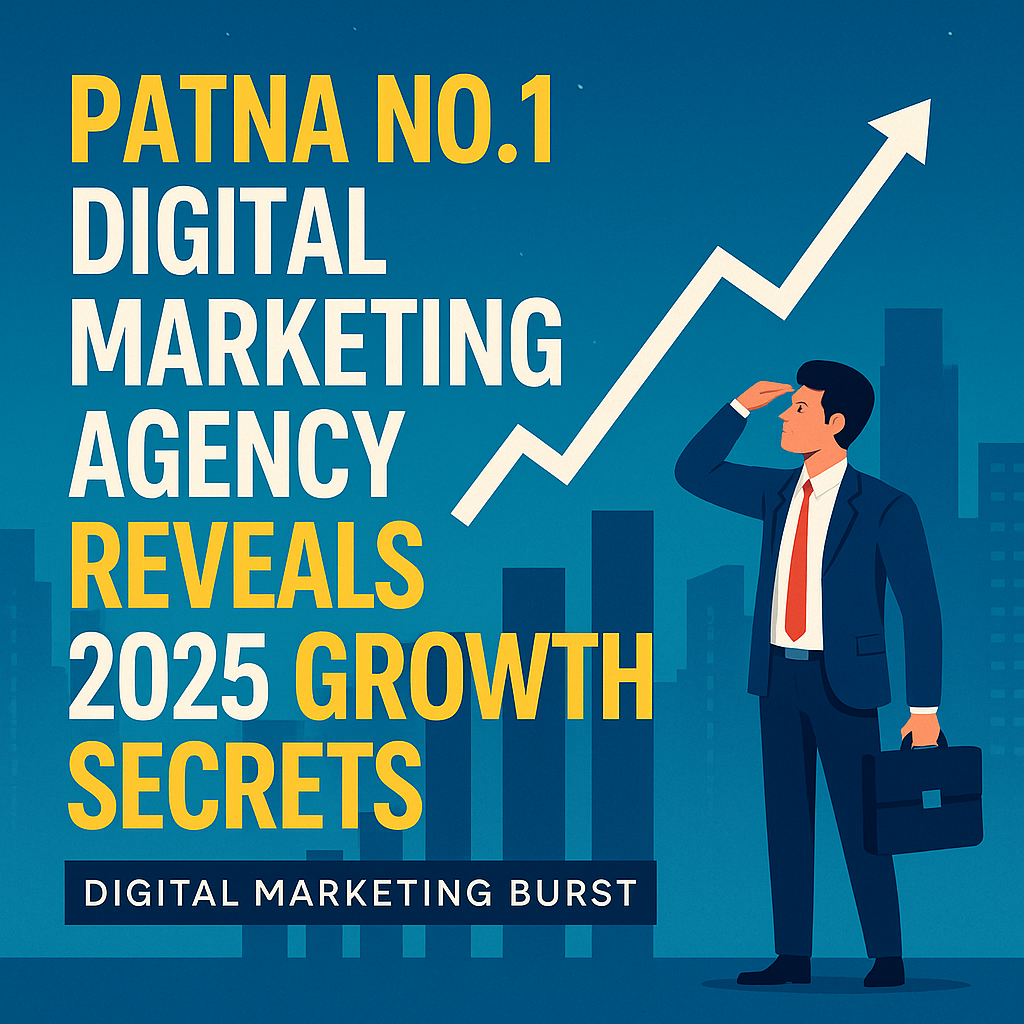Patna No.1 Digital Marketing Agency 2025 Growth Secrets | Digital Marketing Burst best digital marketing Patna, top marketing agency Patna, digital marketing services Patna