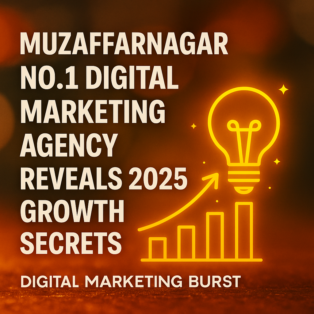 Muzaffarnagar No.1 Digital Marketing Agency Reveals 2025 Growth Secrets | Digital Marketing Burst Best digital marketing Muzaffarnagar, top marketing agency Muzaffarnagar, Digital Marketing Burst