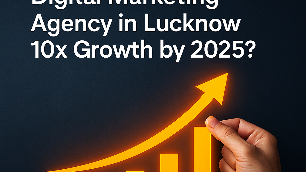 Online digital marketing agency in Lucknow boosting 10x business growth by 2025 with innovative strategies